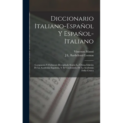 Diccionario Italiano-Español Y Español-Italiano: Compuesto Y Fielmente Recopilado Según La Última Edición De La Academia Española, Y El Vocabulario De - Hardcover