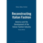 Reconstructing Italian Fashion: America and the Development of the Italian Fashion Industry - Paperback
