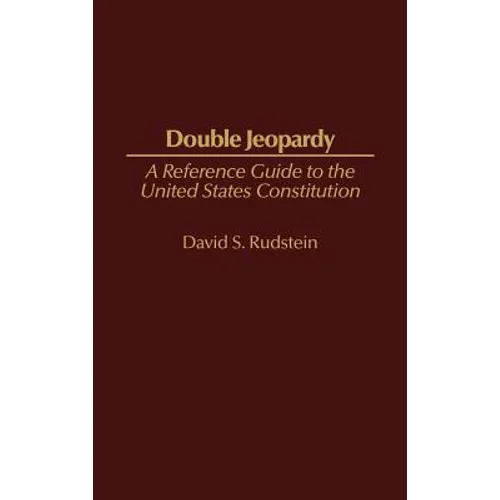 Double Jeopardy: A Reference Guide to the United States Constitution - Hardcover