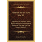 Vermont In The Civil War V1: A History Of The Part Taken By The Vermont Soldiers And Sailors In The War For The Union, 1861-65 - Paperback