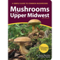 Mushrooms of the Upper Midwest: A Simple Guide to Common Mushrooms - Paperback