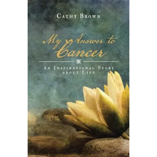 My Answer to Cancer: An Inspirational Story about Life - Paperback