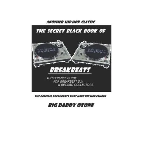 The Secret Black Book of Breakbeats: The Original Breakbeats That Made Hip Hop Famous - Paperback