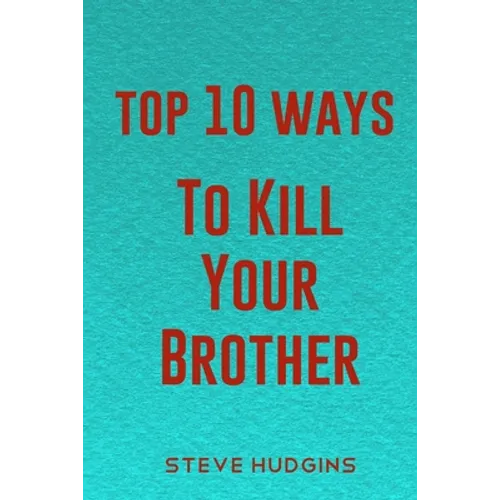 Top 10 Ways To Kill Your Brother - Paperback