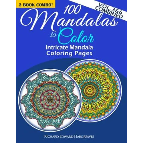 100 Mandalas To Color - Intricate Mandala Coloring Pages - Vol. 3 & 6 Combined: Advanced Designs 2 Book Combo - Paperback