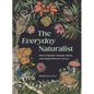 The Everyday Naturalist: How to Identify Animals, Plants, and Fungi Wherever You Go - Paperback