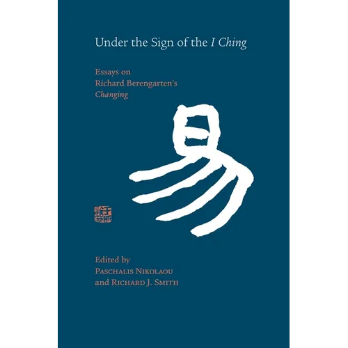 Under the Sign of the I Ching: Essays on Richard Berengarten's 'Changing' - Paperback