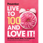 Prevention Live to 100 and Love It!: An Easy Road Map to Longevity - Hardcover