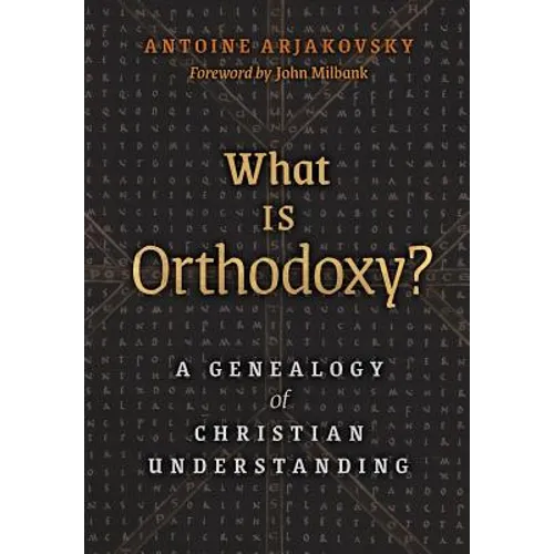 What is Orthodoxy?: A Genealogy of Christian Understanding - Hardcover