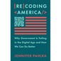 Recoding America: Why Government Is Failing in the Digital Age and How We Can Do Better - Hardcover