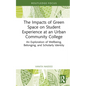 The Impacts of Green Space on Student Experience at an Urban Community College: An Exploration of Wellbeing, Belonging, and Scholarly Identity - Hardcover