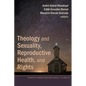 Theology and Sexuality, Reproductive Health, and Rights: Latin American Experiences in Participatory Action Research - Hardcover