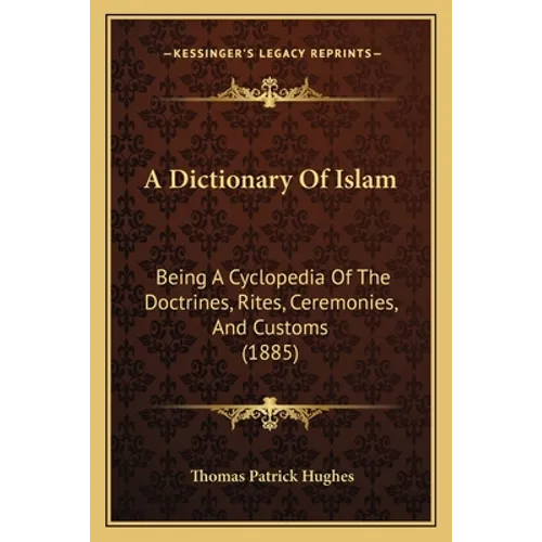 A Dictionary Of Islam: Being A Cyclopedia Of The Doctrines, Rites, Ceremonies, And Customs (1885) - Paperback