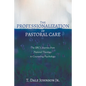 The Professionalization of Pastoral Care: The Sbc's Journey from Pastoral Theology to Counseling Psychology - Hardcover