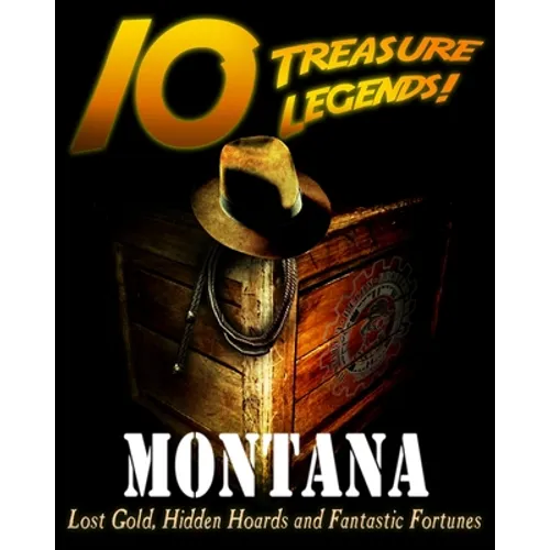 10 Treasure Legends! Montana: Lost Gold, Hidden Hoards and Fantastic Fortunes - Paperback