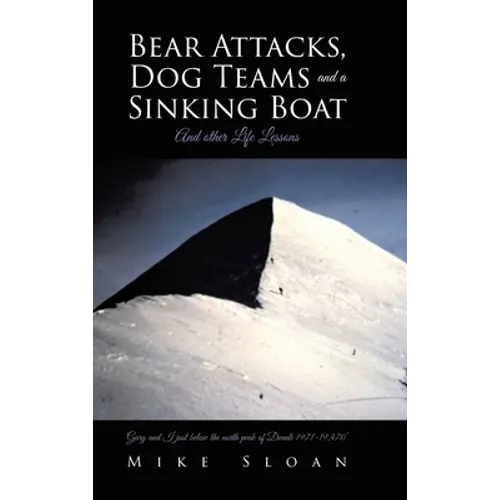 Bear Attacks, Dog Teams and a Sinking Boat: And other Life Lessons - Hardcover