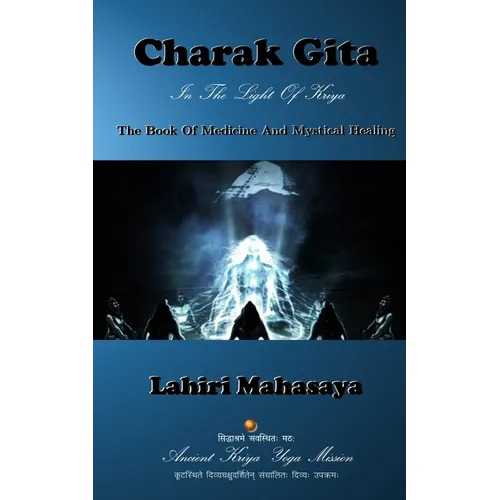 Charak Gita (The Book Of Medicine and Mystical Healing): In The Light Of Kriya - Paperback