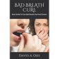 Bad Breath Cure: Best Guide To Cure Bad Breath Fast And Forever - Paperback