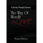A Journey Through Existence: The Way of Wordly Love - Hardcover