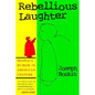 Rebellious Laughter: People's Humor in American Culture - Paperback