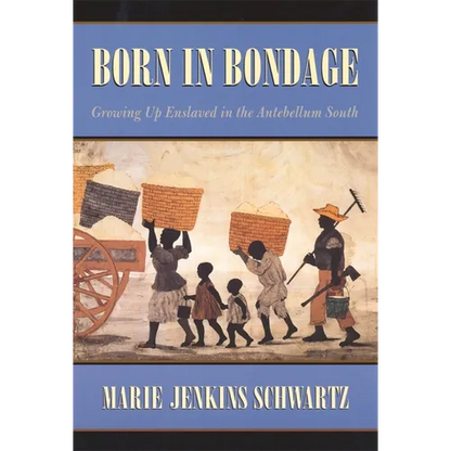 Born in Bondage: Growing Up Enslaved in the Antebellum South - Paperback