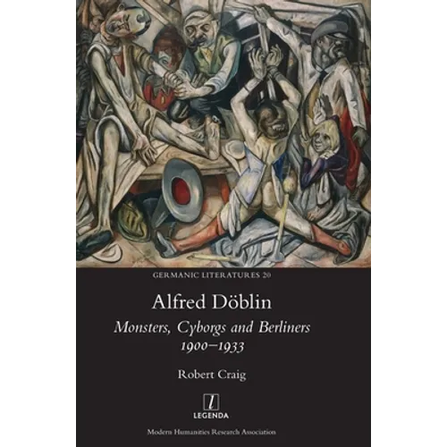 Alfred Döblin: Monsters, Cyborgs and Berliners 1900-1933 - Hardcover