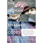 The Woman Who Smashed Codes: A True Story of Love, Spies, and the Unlikely Heroine Who Outwitted America's Enemies - Paperback