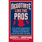 Negotiate Like the Pros: A Top Sports Negotiator's Lessons for Making Deals, Building Relationships, and Getting What You Want - Hardcover