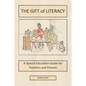 The Gift of Literacy: A Special Education Guide for Teachers and Parents - Paperback