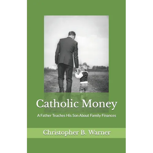 Catholic Money: A Father Teaches His Son About Family Finances - Paperback