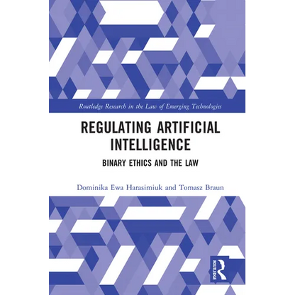 Regulating Artificial Intelligence: Binary Ethics and the Law - Paperback