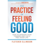 The Practice of Feeling Good: How to Upgrade Your Thinking and Live a Feel-Good Life - Paperback