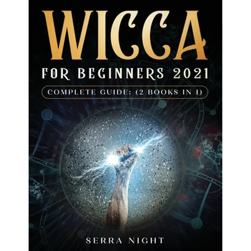 Wicca For Beginners 2021 Complete Guide: (2 Books IN 1) - Paperback