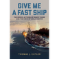 Give Me a Fast Ship: The Heroic Actions of Ernest Evans and the Crew of USS Johnston - Hardcover