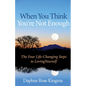 When You Think You're Not Enough: The Four Life-Changing Steps to Loving Yourself (Gift for Women, Motivational Book, and Fans of Never Good Enough or - Paperback