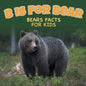 B is for Bear: Bears Facts For Kids - Paperback