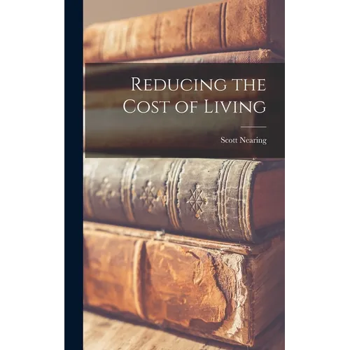 Reducing the Cost of Living - Hardcover