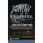 Haunted History of Delaware - Hardcover