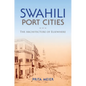 Swahili Port Cities: The Architecture of Elsewhere - Paperback