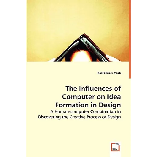 The Influences of Computer on Idea Formation in Design - Paperback