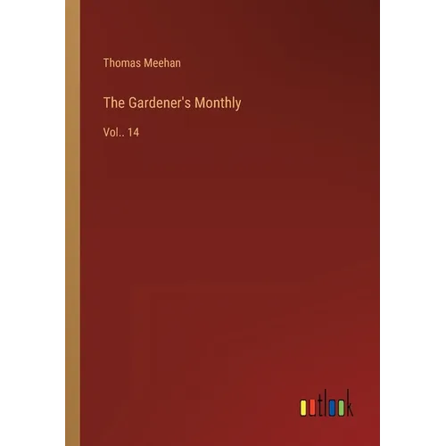 The Gardener's Monthly: Vol.. 14 - Paperback