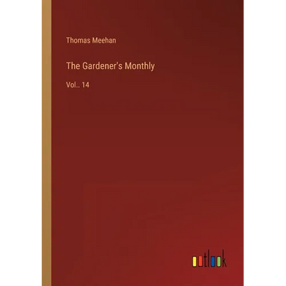 The Gardener's Monthly: Vol.. 14 - Paperback