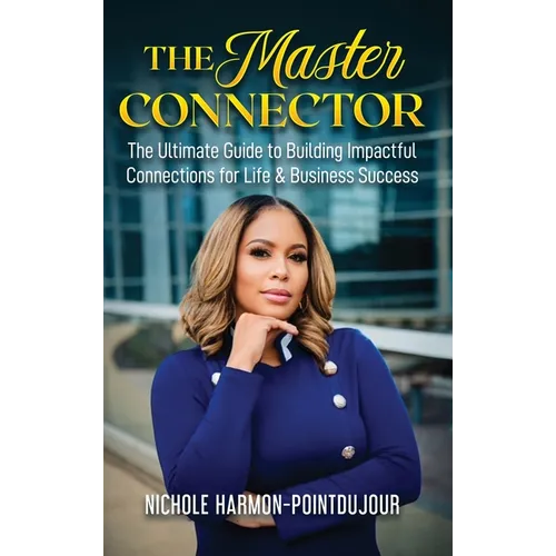 The Master Connector: The Ultimate Guide to Building Impactful Connections for Life & Business Success - Hardcover