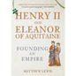 Henry II and Eleanor of Aquitaine: Founding an Empire - Hardcover
