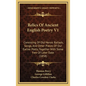 Relics Of Ancient English Poetry V1: Consisting Of Old Heroic Ballads, Songs, And Other Pieces Of Our Earlier Poets, Together With Some Few Of Later D - Hardcover