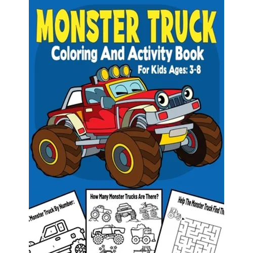 Monster Truck Coloring And Activity Book For Kids Ages 3-8: Color by Number, Dot To Dot, Mazes, Coloring, Counting, Shadow Matching, And Many More. - Paperback