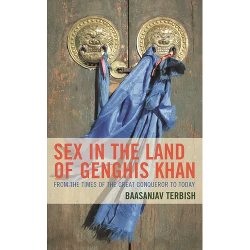 Sex in the Land of Genghis Khan: From the Times of the Great Conqueror to Today - Hardcover