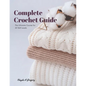 Complete Crochet Guide: The Ultimate Course for All Skill Levels - Paperback