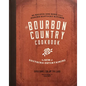 The Bourbon Country Cookbook: New Southern Entertaining: 95 Recipes and More from a Modern Kentucky Kitchen - Hardcover