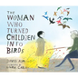 The Woman Who Turned Children Into Birds - Hardcover